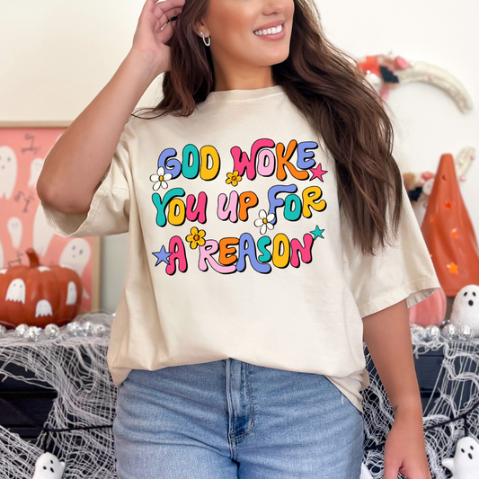 God Woke You Up For A Reason Tee