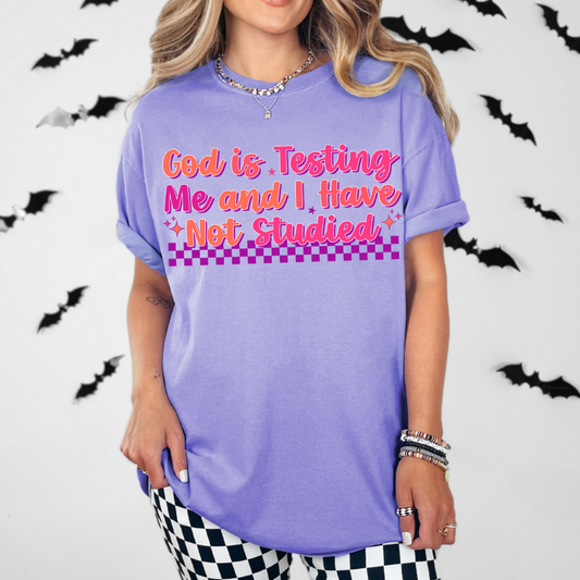 God Is Testing Me And I Have Not Studied Tee