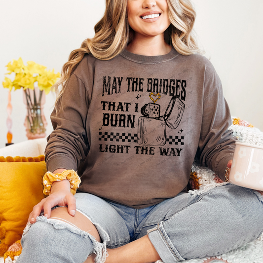 May The Bridges That  I Burn Light The Way Comfort Colors Long Sleeve Tee