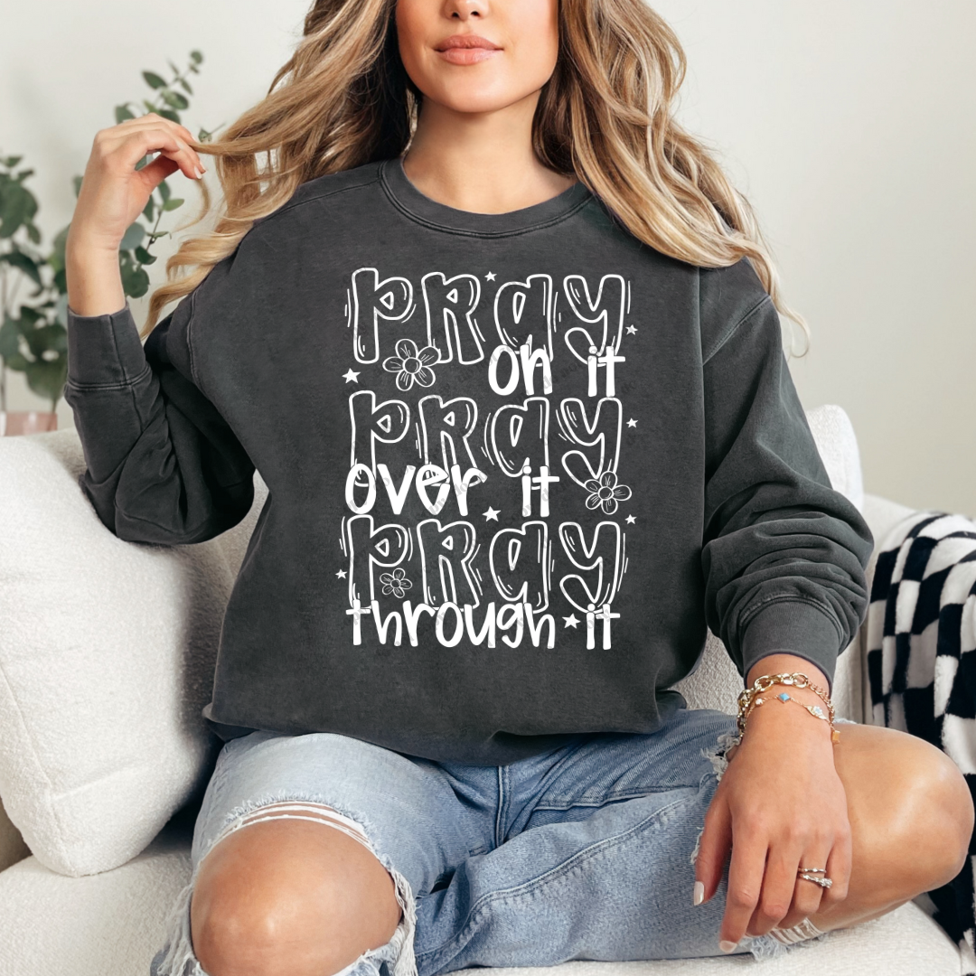 Pray On It Pray Over It Pray Through It Comfort Colors Crewneck Pullover
