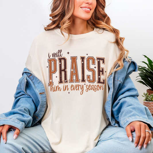 I Will Praise Him In Every Season Comfort Colors Tee