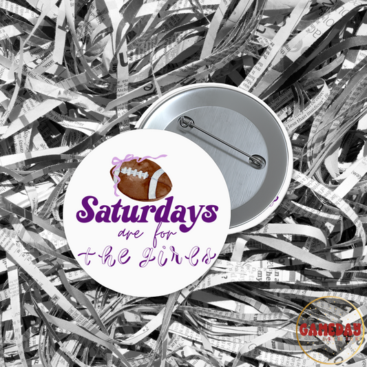 Saturdays Are For The Girls Button
